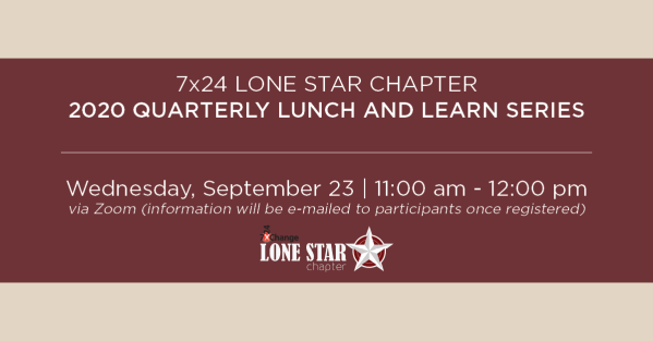7x24 Lone Star Chapter Quarterly Lunch & Learn - 2020 Quarterly Lunch and Learn Seriesv2