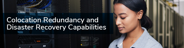 Colocation Redundancy And Disaster Recovery Capabilities