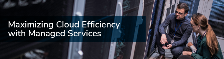 Maximizing Cloud Efficiency With Managed Services